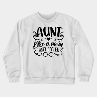 Aunt Like A Mom Only Cooler Crewneck Sweatshirt